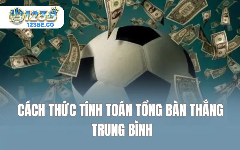 Cách thức tính toán tổng bàn thắng trung bình
