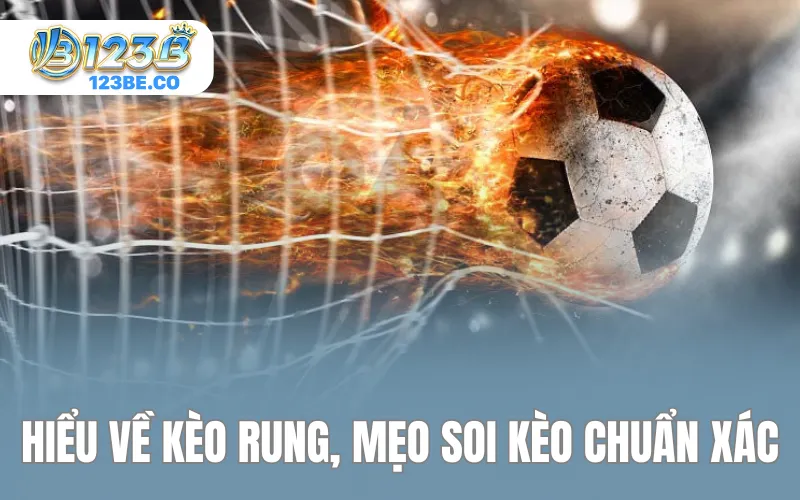 Hiểu về kèo rung, mẹo soi kèo chuẩn xác