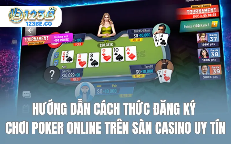 Hướng dẫn cách thức đăng ký chơi Poker online trên sàn casino uy tín