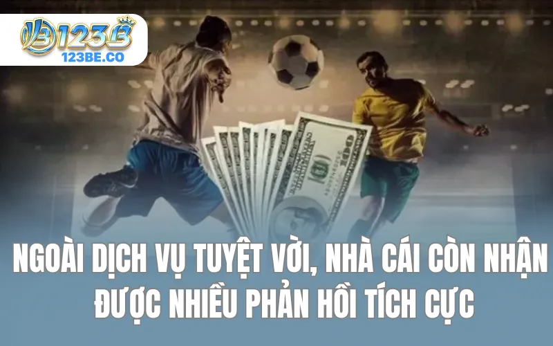 Ngoài dịch vụ tuyệt vời, nhà cái còn nhận được nhiều phản hồi tích cực