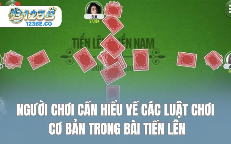Người chơi cần hiểu về các luật chơi cơ bản trong bài Tiến Lên