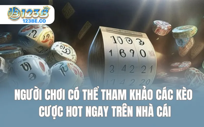 Người chơi có thể tham khảo các kèo cược hot ngay trên nhà cái