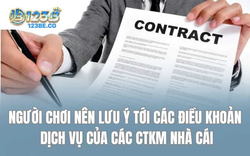 Người chơi nên lưu ý tới các điều khoản dịch vụ của các CTKM nhà cái
