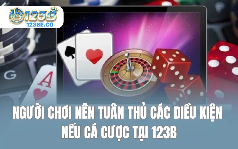 Người chơi nên tuân thủ các điều kiện nếu cá cược tại 123B