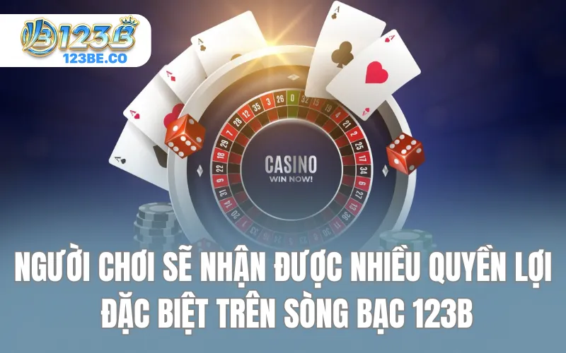 Người chơi sẽ nhận được nhiều quyền lợi đặc biệt trên sòng bạc 123B