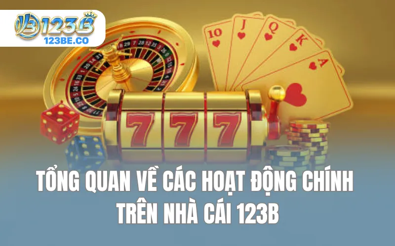 Tổng quan về các hoạt động chính trên nhà cái 123B