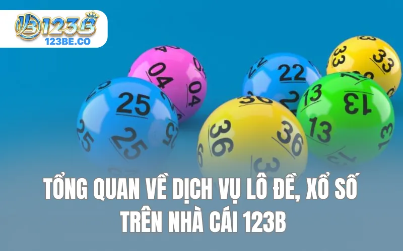Tổng quan về dịch vụ lô đề, xổ số trên nhà cái 123B