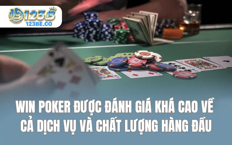 Win Poker được đánh giá khá cao về cả dịch vụ và chất lượng hàng đầu