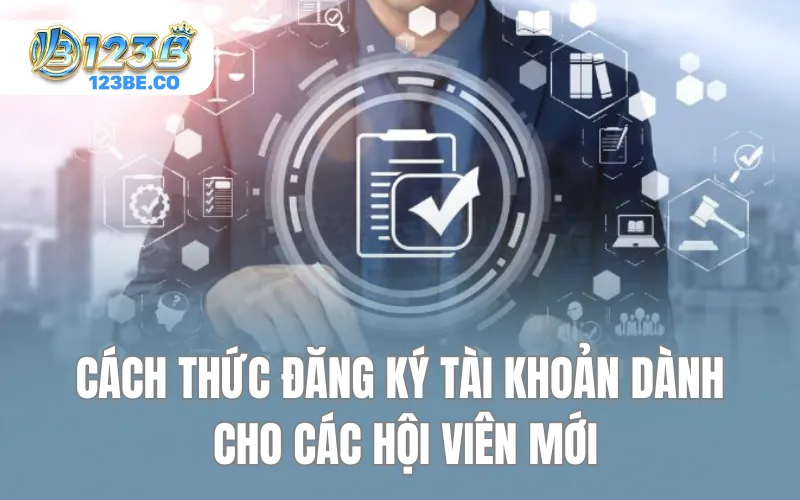 Cách thức đăng ký tài khoản dành cho các hội viên mới
