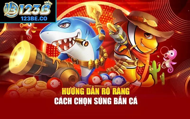 Hướng dẫn rõ ràng cách chọn súng bắn cá
