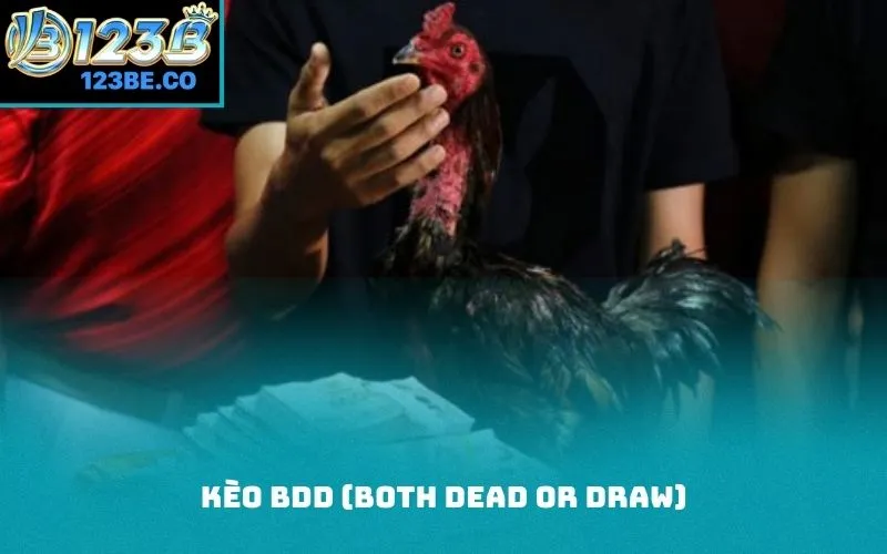 Kèo BDD (Both Dead or Draw)