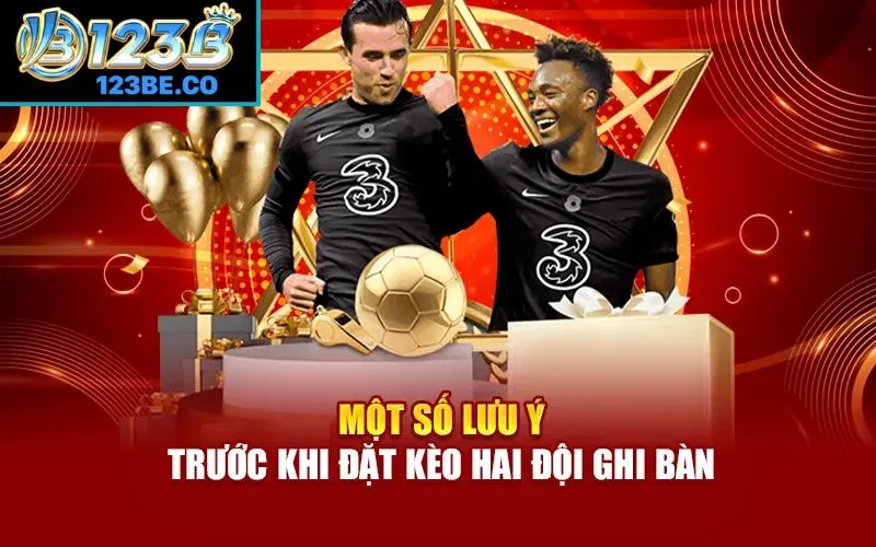Một số lưu ý quan trọng khi đặt kèo cược hai đội ghi bàn