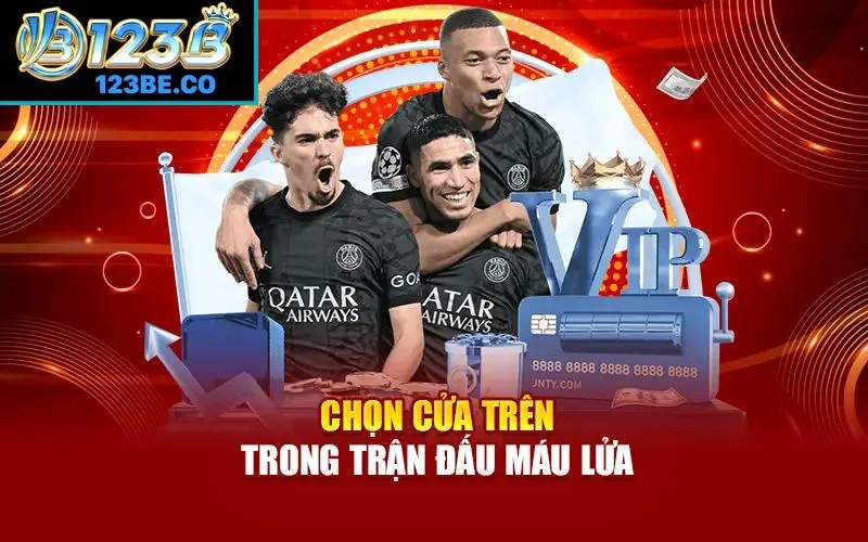 Ưu tiên cửa trên trong những trận cầu máu lửa