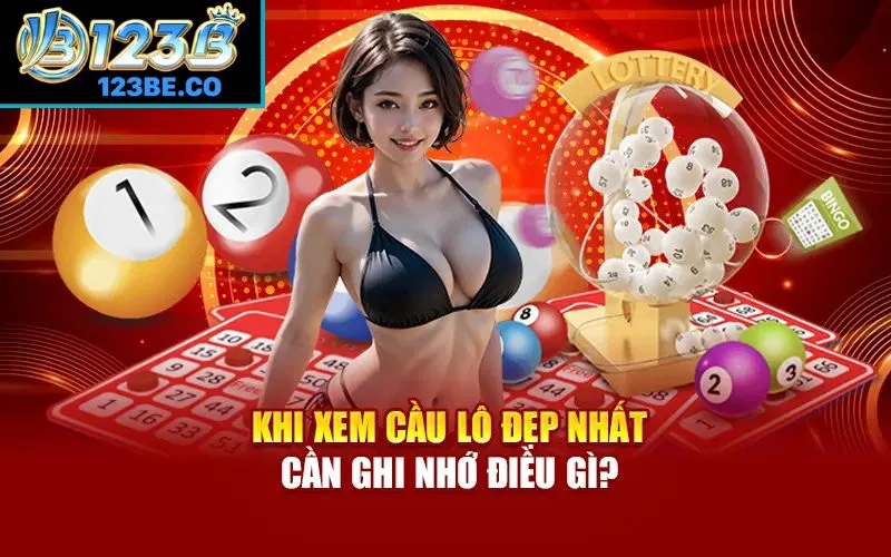 Lưu ý cần phải nhớ khi xem cầu lô đẹp nhất