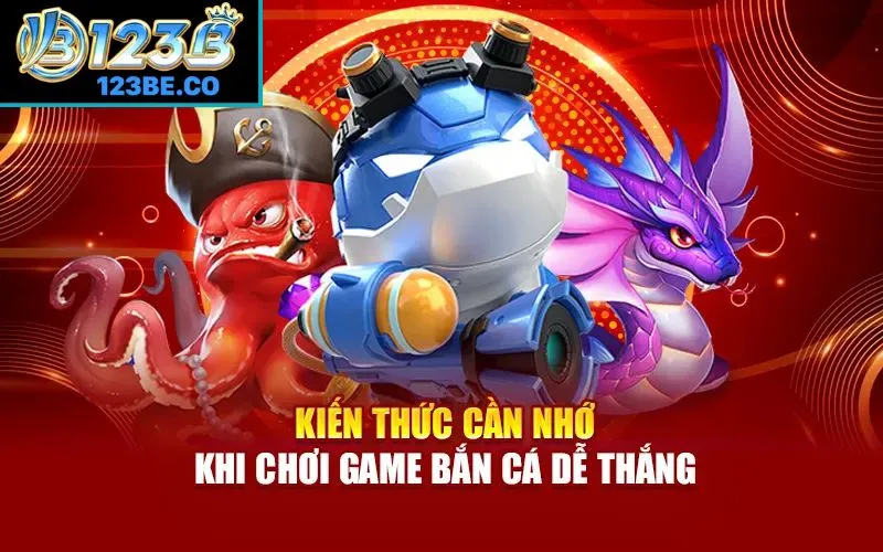 Kiến thức cần nhớ khi chơi game bắn cá dễ thắng