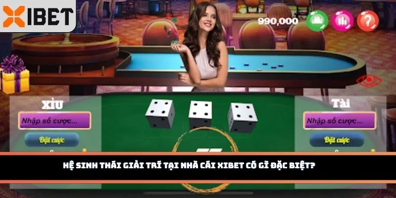 Hệ sinh thái giải trí tại nhà cái Xibet có gì đặc biệt?