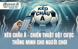 Kèo Châu Á - Chiến Thuật Đặt Cược Thông Minh Cho Người Chơi