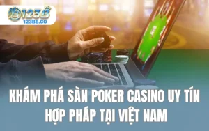 Khám Phá Sàn Poker Casino Uy Tín Hợp Pháp Tại Việt Nam