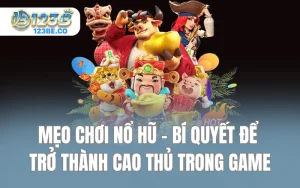 Mẹo Chơi Nổ Hũ - Bí Quyết Để Trở Thành Cao Thủ Trong Game